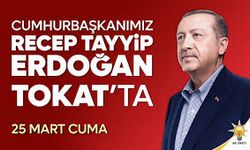 Cumhurbaşkanı Erdoğan Tokat’a gelecek