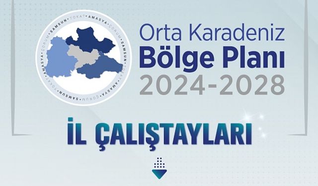 Orta Karadeniz Bölgesi’nin Gelecek 5 Yılına Yön Verecek Bölge Planı İl Çalıştayları Tamamlandı