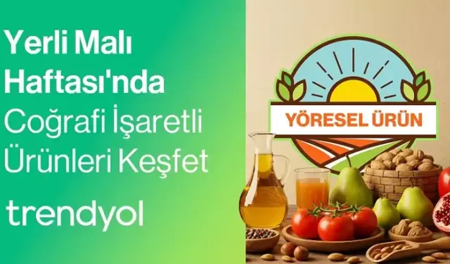 Trendyol’dan Yerli Malı Haftası’nda Yöresel Ürünlere Destek