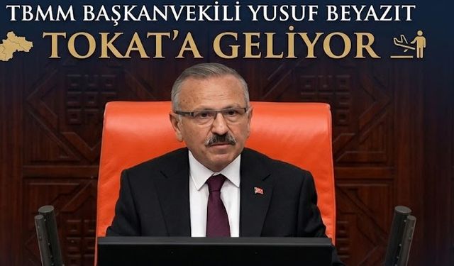 TBMM Başkanvekili Yusuf Beyazıt Tokat'ta Karşılanacak