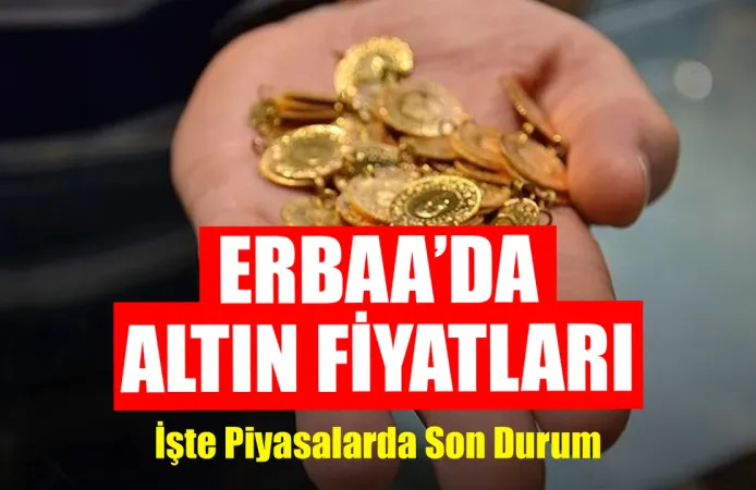 Erbaa’da Altın Haftaya Nasıl Başladı? İşte Güncel Rakamlar