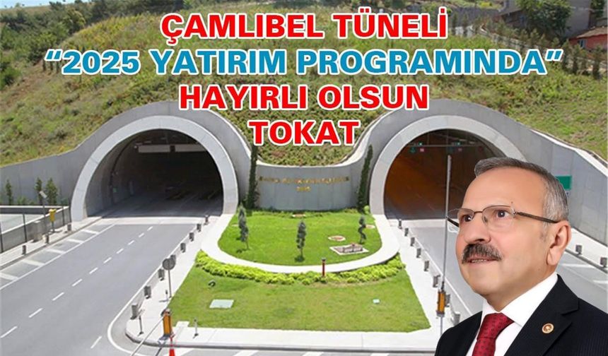 Tokat’ın Rüyası Gerçek Oluyor: Çamlıbel Tüneli ve Almus Yolu Hayata Geçiyor