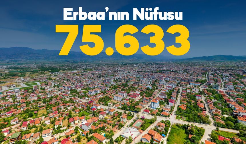 TÜİK Verilerine Göre Erbaa’nın Nüfusu 75.633’e Yükseldi