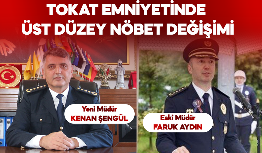 Tokat Emniyetinde Üst Düzey Nöbet Değişimi: Kenan Şengül Göreve Geldi