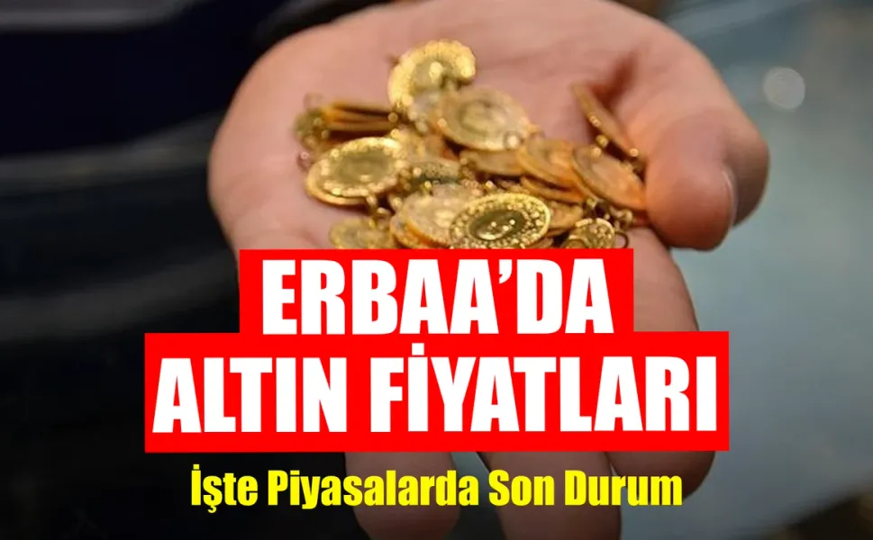 Erbaa’da Altın Haftaya Nasıl Başladı? İşte Güncel Rakamlar