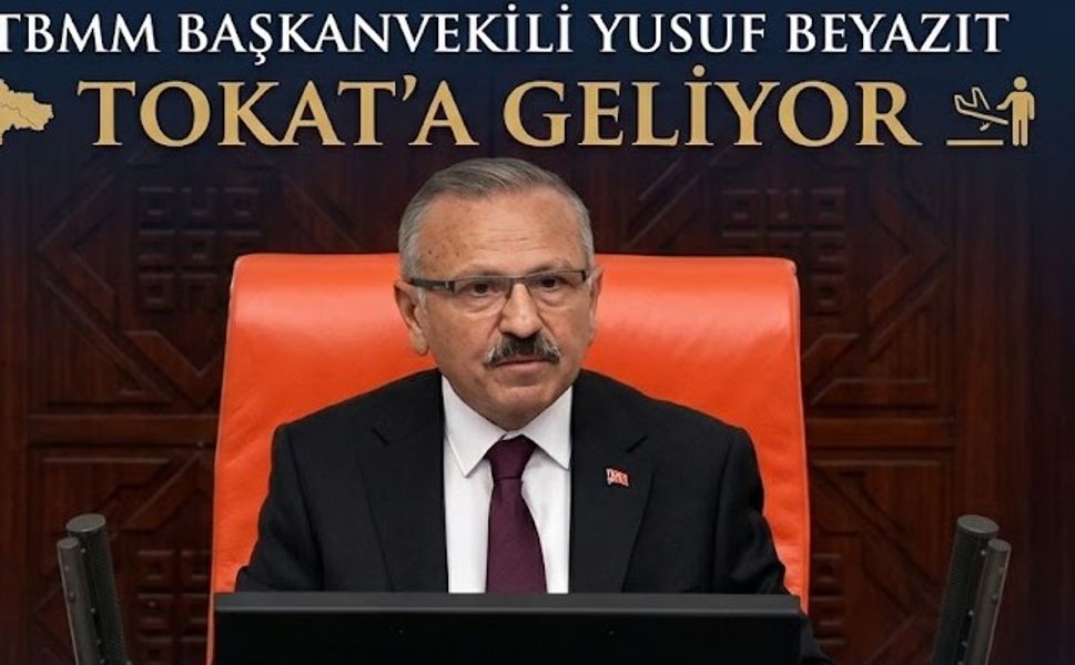 TBMM Başkanvekili Yusuf Beyazıt Tokat'ta Karşılanacak